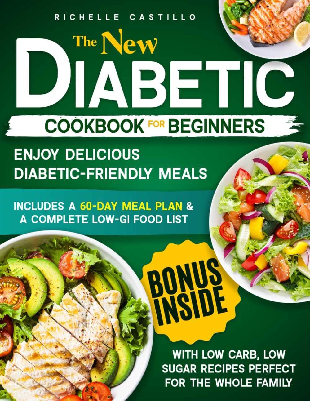 The new Diabetic Cookbook For Beginners: Enjoy Delicious Diabetic-Friendly Meals with Low Carb, Low Sugar Recipes Perfect for the Whole Family | 60-Day Meal Plan & a Complete Low-GI Food List by Richelle Castillo