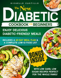 The new Diabetic Cookbook For Beginners: Enjoy Delicious Diabetic-Friendly Meals with Low Carb, Low Sugar Recipes Perfect for the Whole Family | 60-Day Meal Plan & a Complete Low-GI Food List by Richelle Castillo