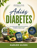 ADIÓS DIABETES: Guía Práctica y Natural para Revertir la Resistencia a la Insulina, Estabilizar tu Azúcar y Recuperar tu Salud y Energía. (Spanish Edition) by Marlon Ulises