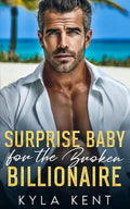 Surprise Baby for the Broken Billionaire: A Silver Fox Enemies to Lovers Romance by Kyla Kent