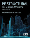 PPI PE Structural Reference Manual, 10th Edition – Complete Review for the NCEES PE Structural Engineering (SE) Exam by Alan Williams PhD SE FICE C Eng