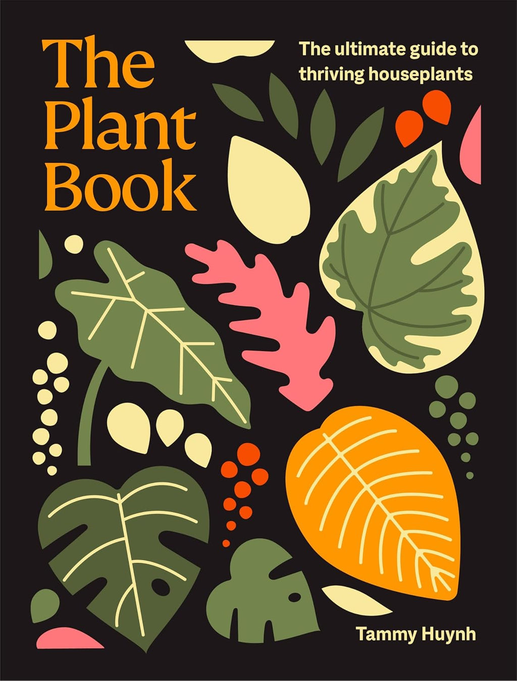 The Plant Book: The ultimate guide to thriving houseplants by Tammy Huynh