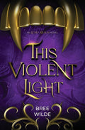 This Violent Light: A spicy vampire romantasy with enemies-to-lover romance (The Echo Realm) by Bree Wilde