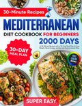 Mediterranean Diet Cookbook for Beginners: 2000 Days of Super Easy, 30-Minute Recipes with a 30-Day Meal Plan to Lose Weight, Boost Energy, and Eat the Mediterranean Way by Patricia Gress