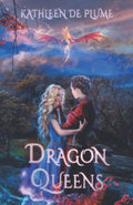 Dragon Queens: A Lesbian Romance Novel by Kathleen de Plume