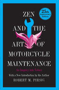 Zen and the Art of Motorcycle Maintenance: An Inquiry Into Values – A Philosophical Travel Memoir of Personal Growth by Robert M. Pirsig