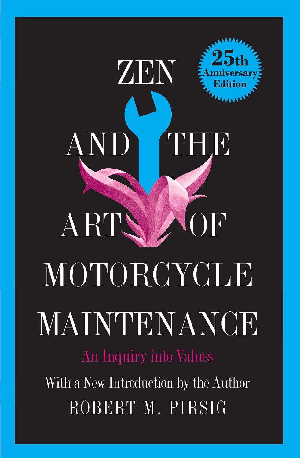 Zen and the Art of Motorcycle Maintenance: An Inquiry Into Values – A Philosophical Travel Memoir of Personal Growth by Robert M. Pirsig