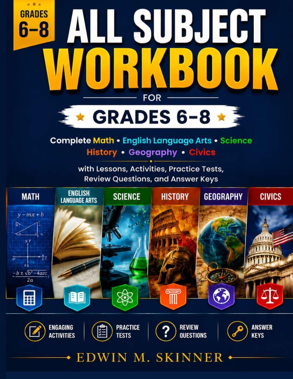 ALL SUBJECT WORKBOOK FOR GRADES 6 – 8: Complete Math, English Language Arts, Science, History, Geography, Civics with Lessons, Activities, Practice ... Keys (The Skinner Academic Workbook Series) by Edwin M. Skinner