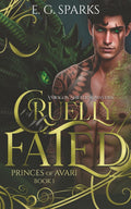 Cruelly Fated: A Dragon Shifter Romantasy (Princes of Avari) by E. G. Sparks