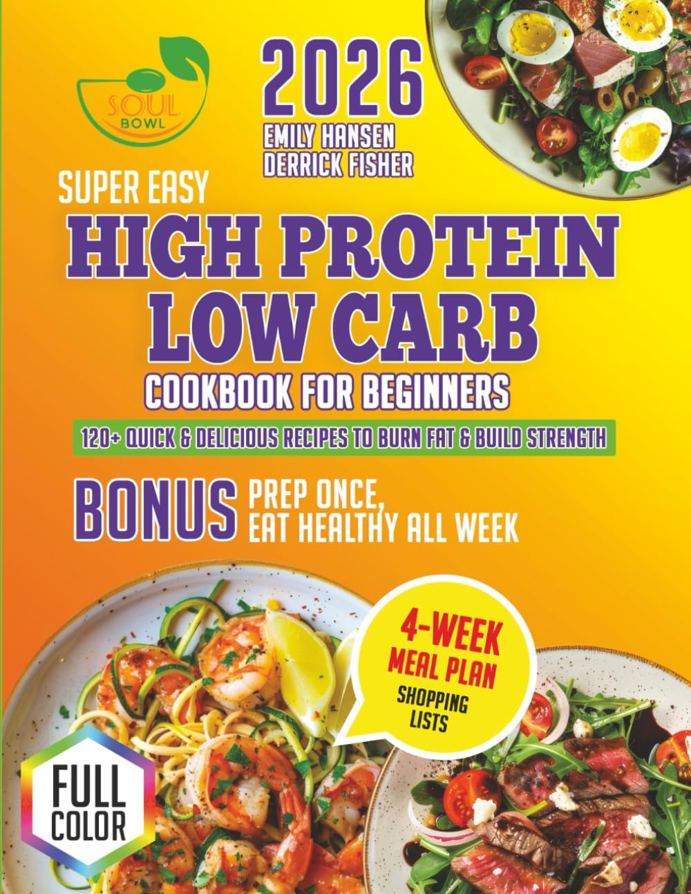 Super Easy High Protein Low Carb Cookbook for Beginners: 120+ Quick & Delicious Recipes to Burn Fat, Build Strength & Prep Once, Eat Healthy All Week — Includes 4-Week Meal Plan, Shopping Lists by Emily Hansen