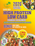 Super Easy High Protein Low Carb Cookbook for Beginners: 120+ Quick & Delicious Recipes to Burn Fat, Build Strength & Prep Once, Eat Healthy All Week — Includes 4-Week Meal Plan, Shopping Lists by Emily Hansen