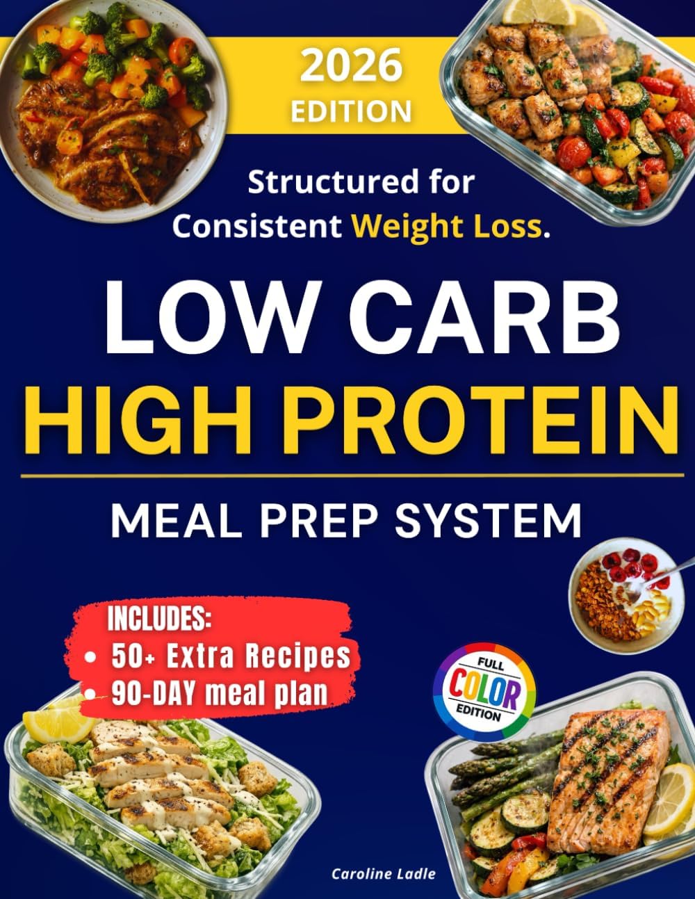 LOW CARB HIGH PROTEIN MEAL PREP COOKBOOK: Prep Smarter and Enjoy Quick, High-Protein Recipes That Save Time, Simplify Your Week, and Make Healthy Eating Effortless, Delicious, and Stress-Free. by Caroline Ladle