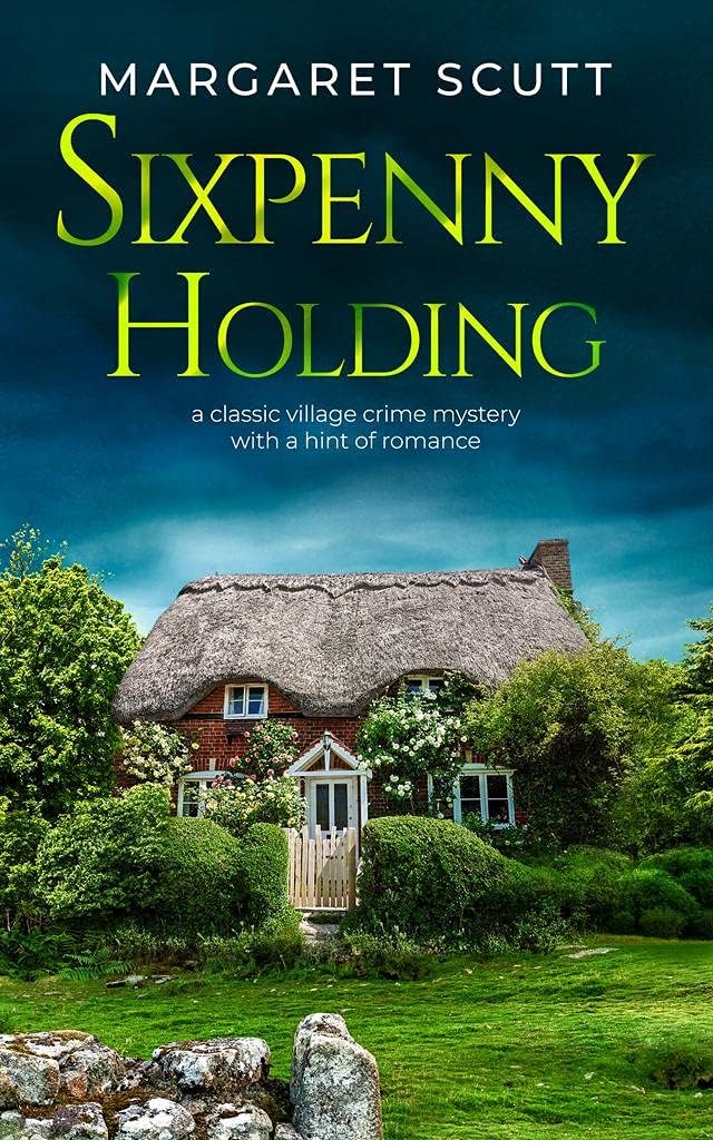 SIXPENNY HOLDING a classic village crime mystery with a hint of romance (ENGLISH VILLAGE MYSTERIES) by MARGARET SCUTT