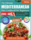 The Ultimate Mediterranean Diet Cookbook for Beginners: 2000+ Days of Super Easy 30-Minute Recipes with a 30-Day Meal Plan & Shopping List to Improve Your Well-Being and Maintain a Healthy Weight by THOMAS O.HARVEY
