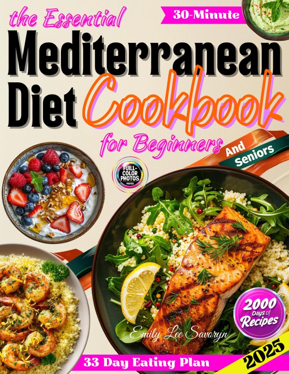 The Essential Mediterranean Diet Cookbook for Beginners: 2000 Days of Easy, Healthy and Delicious 5-Ingredient Recipes | 30-Minute Meals with Full-Color Photos and a 33-Day Eating Plan by Emily Lee Savoryn