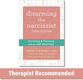 Disarming the Narcissist: Surviving and Thriving with the Self-Absorbed by Wendy T. Behary LCSW