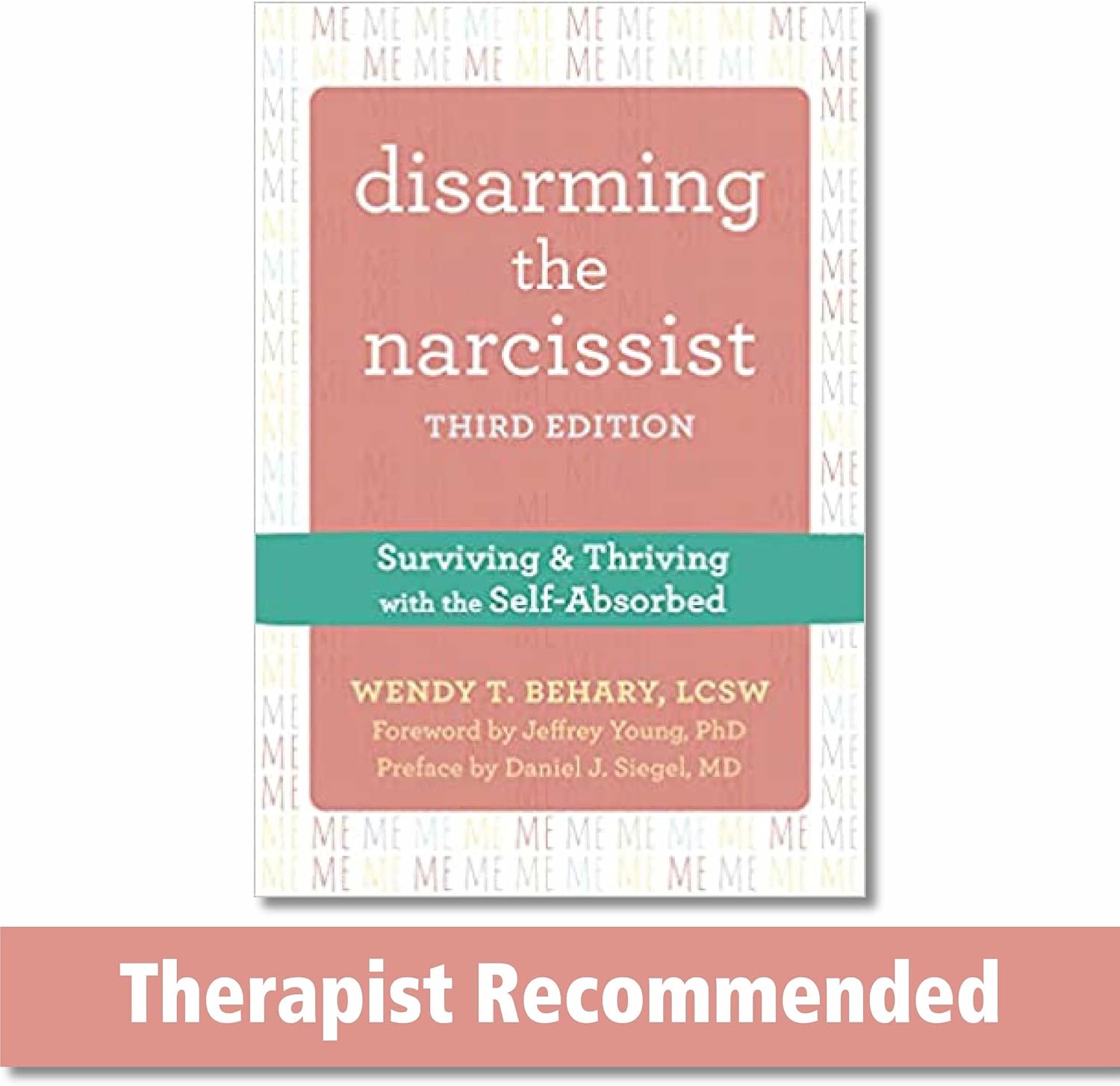 Disarming the Narcissist: Surviving and Thriving with the Self-Absorbed by Wendy T. Behary LCSW