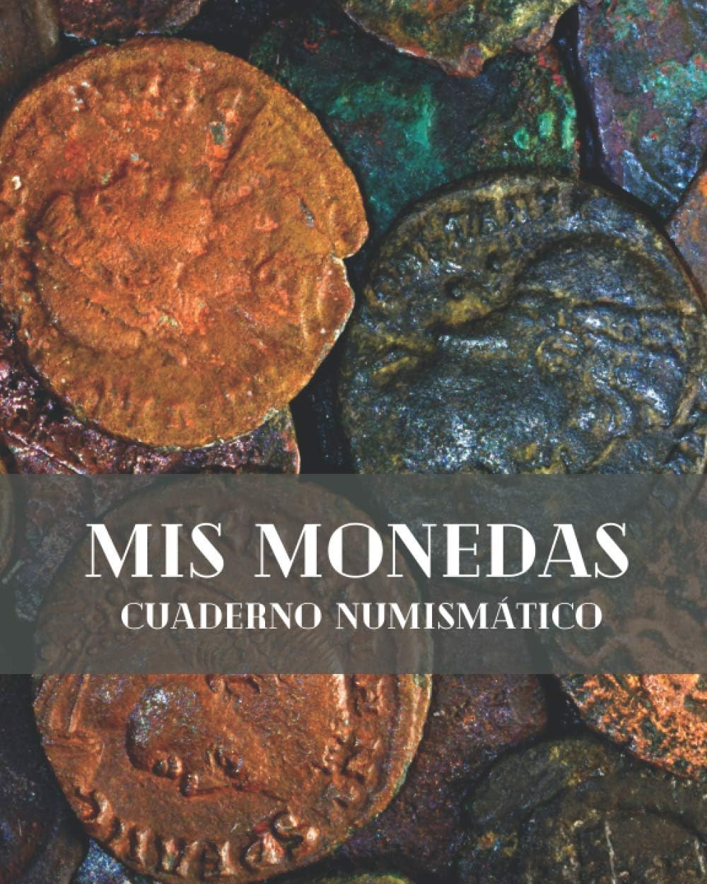 MIS MONEDAS - CUADERNO NUMISMÁTICO: Lleva un registro de todos los detalles: Año, País, Ceca, Estado, Valor... | Regalo especial para coleccionistas de monedas. (Spanish Edition) by A - Z Press