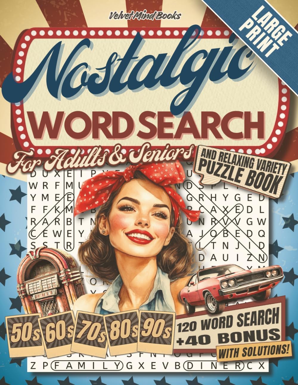 Nostalgic Word Search for Adults & Seniors: A Journey Through the 50s-90s with 120 Large Print Word Searches and 40 Bonus Brain Games for Relaxation and Memory Boosting (Word Find Books) by Velvet Mind Books