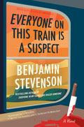 Everyone on This Train Is a Suspect: A Locked Room Murder Mystery Aboard a Train (The Ernest Cunningham Mysteries, 2) by Benjamin Stevenson
