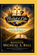 365 Daily Devotionals for Spiritual Growth and Kingdom Living by Micheal A. Ball