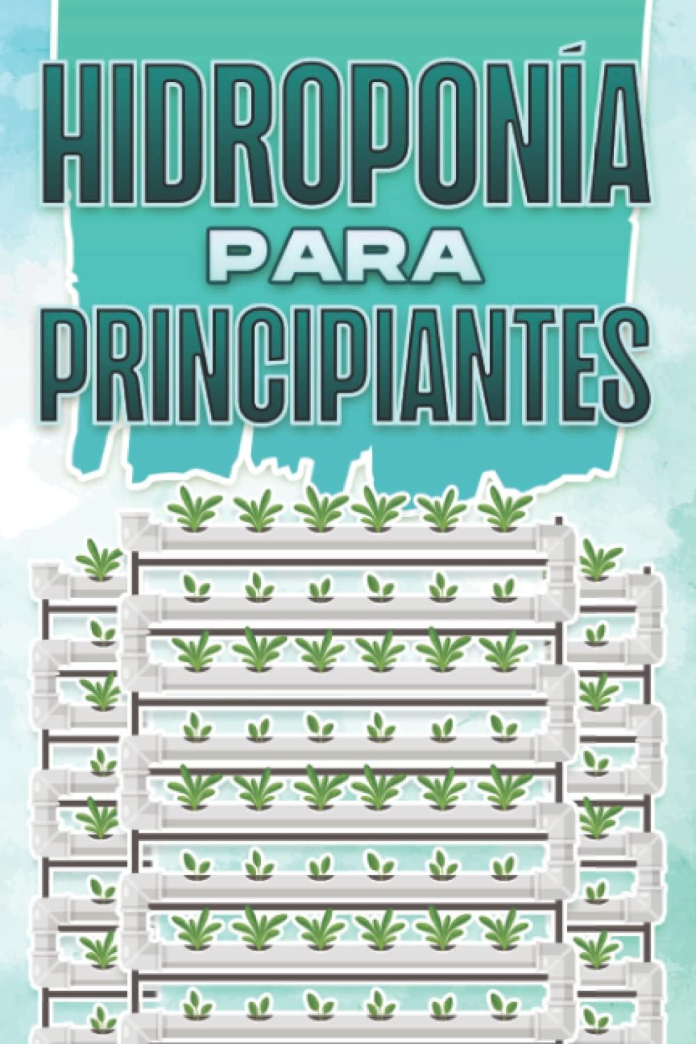 HIDROPONÍA PARA PRINCIPIANTES: Hogar y jardinería #5 (Spanish Edition) by Michelle Lee