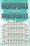 HIDROPONÍA PARA PRINCIPIANTES: Hogar y jardinería #5 (Spanish Edition) by Michelle Lee