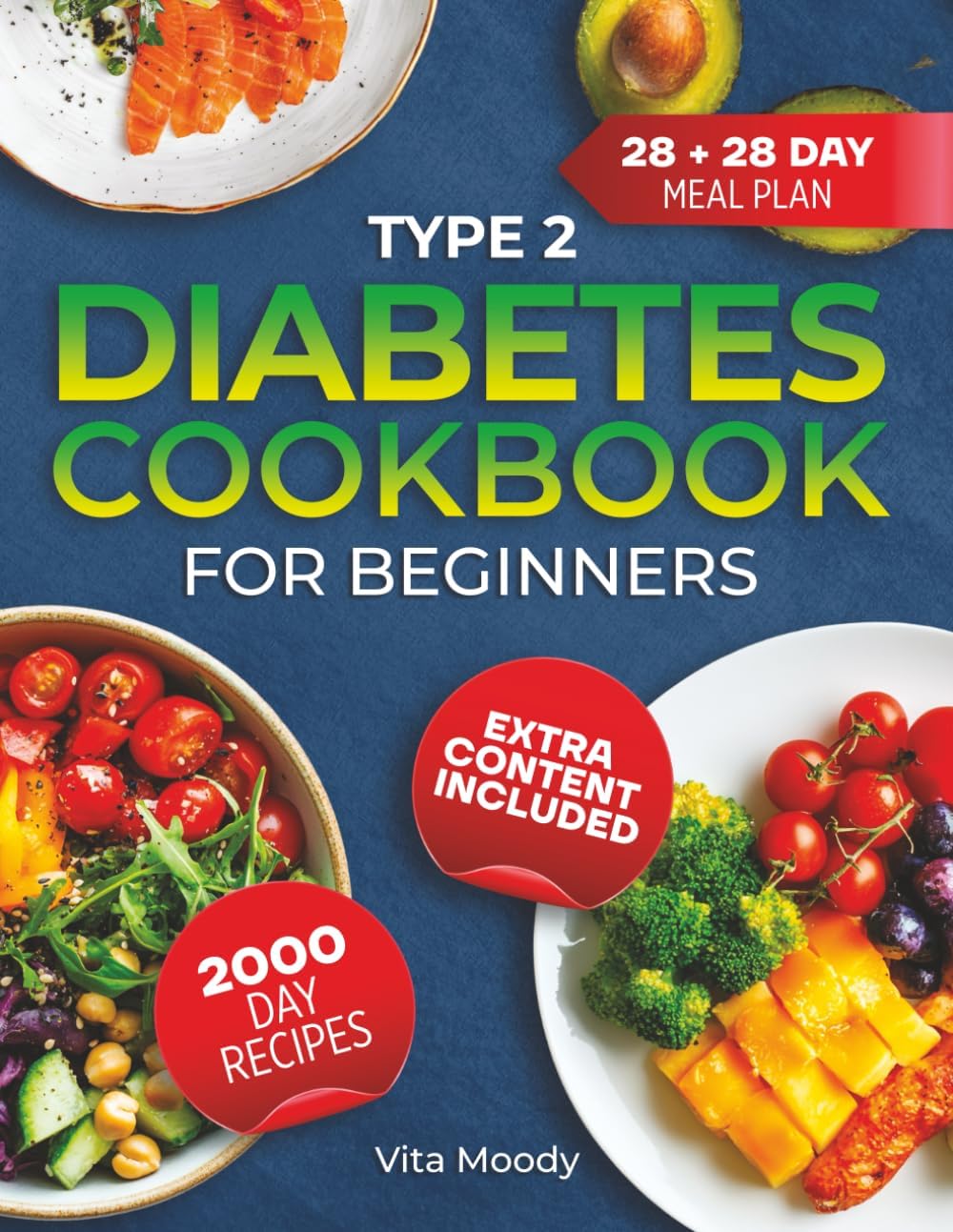 TYPE 2 DIABETES COOKBOOK FOR BEGINNERS: 2000 Days Of Easy Low-Sugar Recipes And 28 + 28 Day Meal Plans To Simplify Your Life And Keep Type 2 Diabetes In Check by Vita Moody
