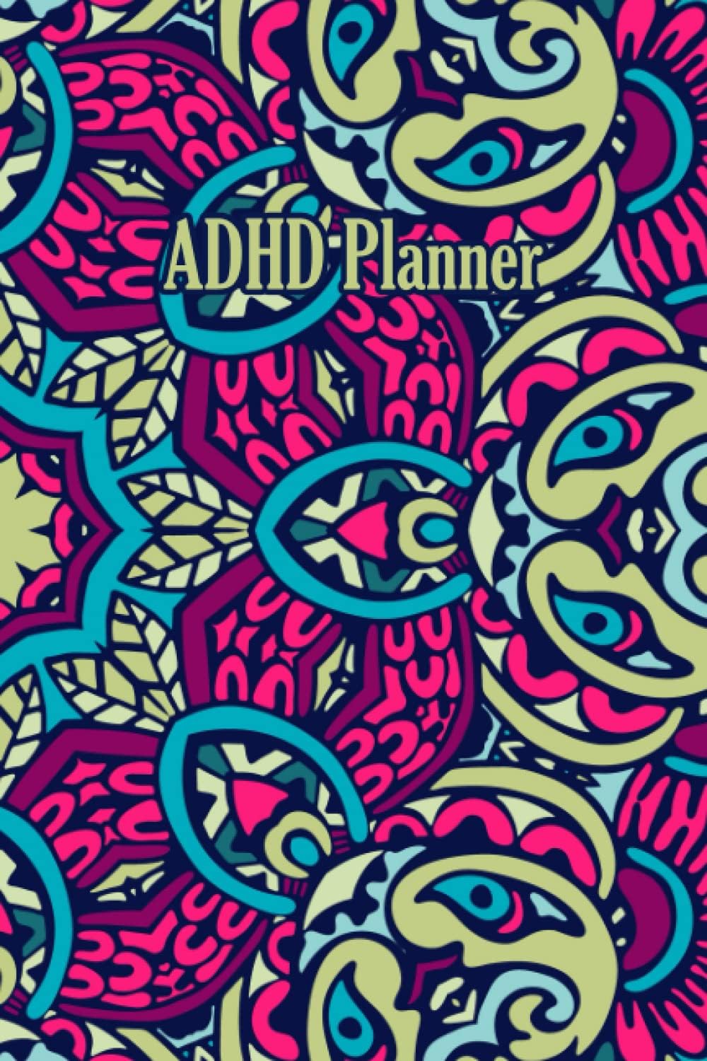 ADHD Planner: Accomplish your goals without your brain sabotaging it all 6 X 9 Inches 120 Pages by armanad dd