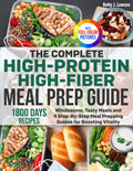 The Complete High-Protein High-Fiber Meal Prep Guide: Wholesome, Tasty Meals and 4 Step-By-Step Meal Prepping Guides for Boosting Vitality | Full Color Edition by Betty J. Lawson