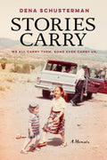Stories Carry: A Memoir by Dena Schusterman