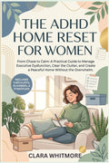 THE ADHD HOME RESET FOR WOMEN: From Chaos to Calm: A Practical Guide to Manage Executive Dysfunction, Clear the Clutter, and Create a Peaceful Home ... Overwhelm. (The ADHD Reset For Women Series) by Clara Whitmore
