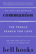 Communion: The Female Search for Love – A Profound Vision for Self-Love, Sisterhood, Liberation, and Emotional Growth (Love Song to the Nation, 2) by bell hooks