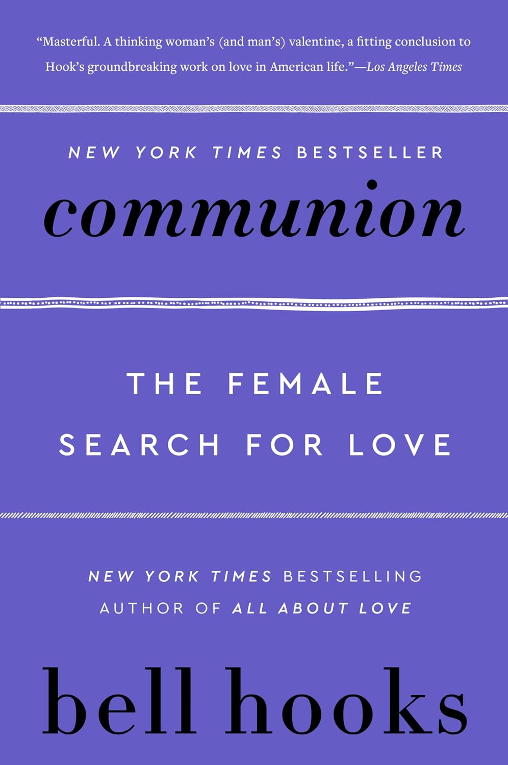 Communion: The Female Search for Love – A Profound Vision for Self-Love, Sisterhood, Liberation, and Emotional Growth (Love Song to the Nation, 2) by bell hooks