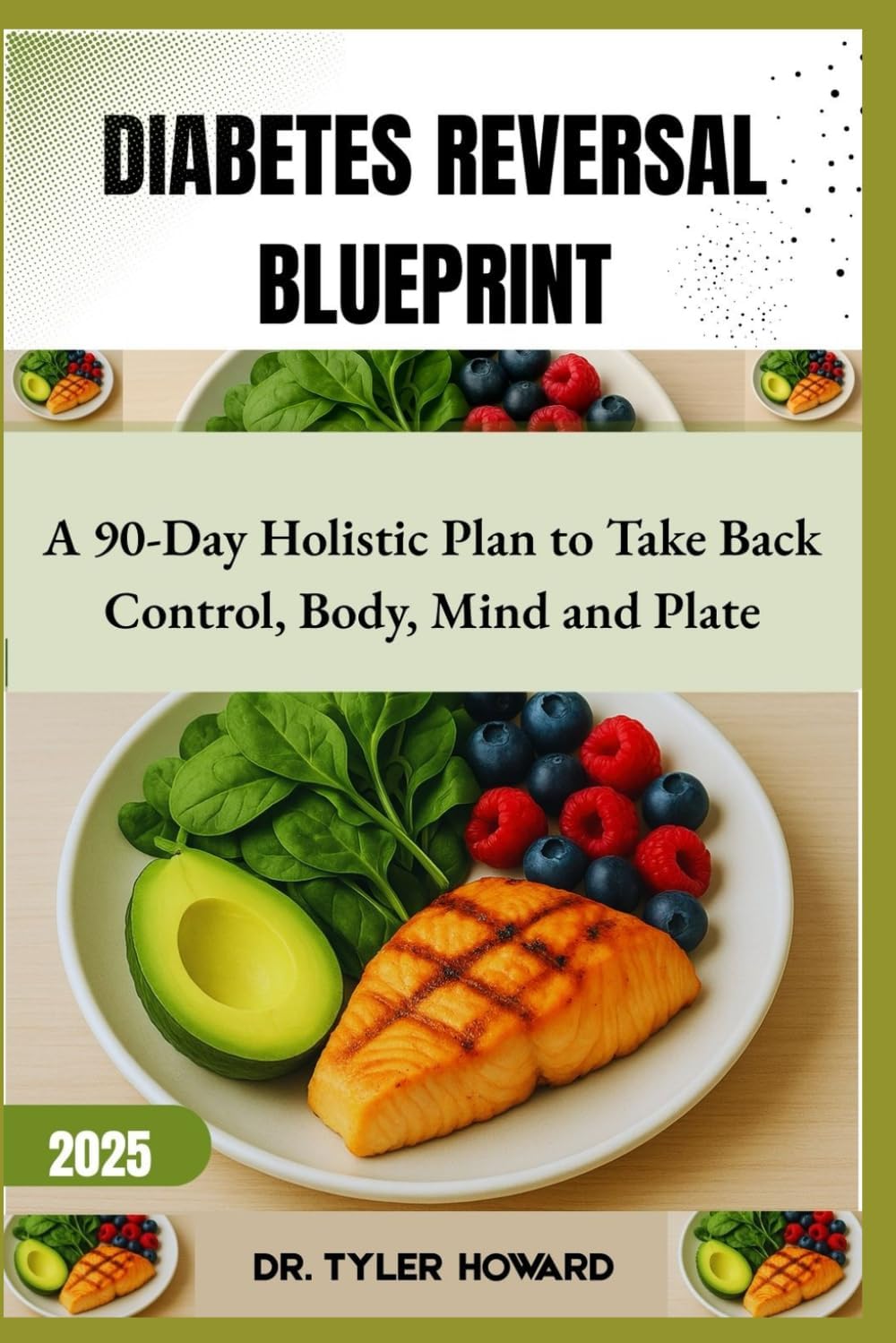 Diabetes Reversal Blueprint: A 90-Day Holistic Plan to Take Back Control, Body, Mind and Plate by Dr. Tyler Howard