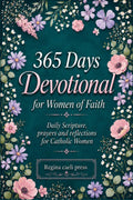 365 Days Devotional For Women Of Faith: Daily Scripture, Prayer, And Reflection For Catholic Women by Regina Caeli Presa