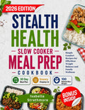 Stealth Health Slow Cooker Meal Prep Cookbook: Simple Comfort Recipes for Effortless Weight Balance and Family Wellness by Isabella Strathmore