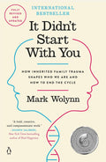 It Didn't Start with You: How Inherited Family Trauma Shapes Who We Are and How to End the Cycle by Mark Wolynn