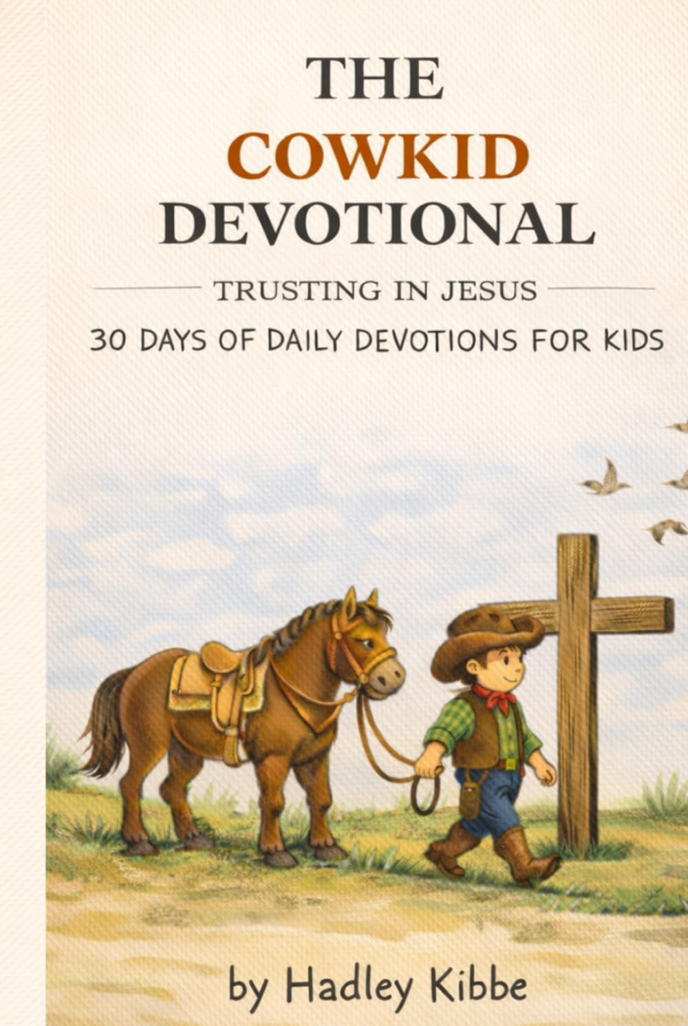 The Cowkid Devotional: 30 Days of Daily Devotions for Kids by Hadley Anne Kibbe