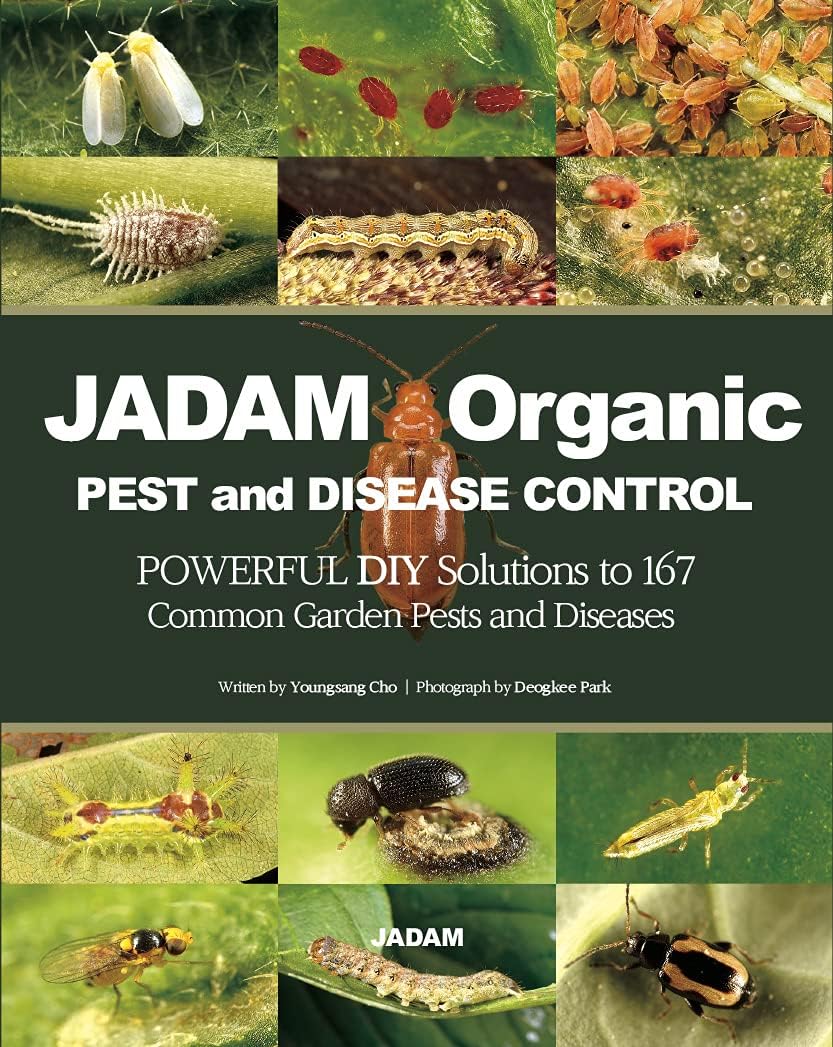 JADAM Organic PEST and DISEASE CONTROL: POWERFUL DIY Solutions to 167 Common Garden Pests and Diseases, THE WAY TO INDEPENDENCE FROM COMMERCIAL PESTICIDES by Youngsang Cho