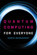Quantum Computing for Everyone (Mit Press) by Chris Bernhardt
