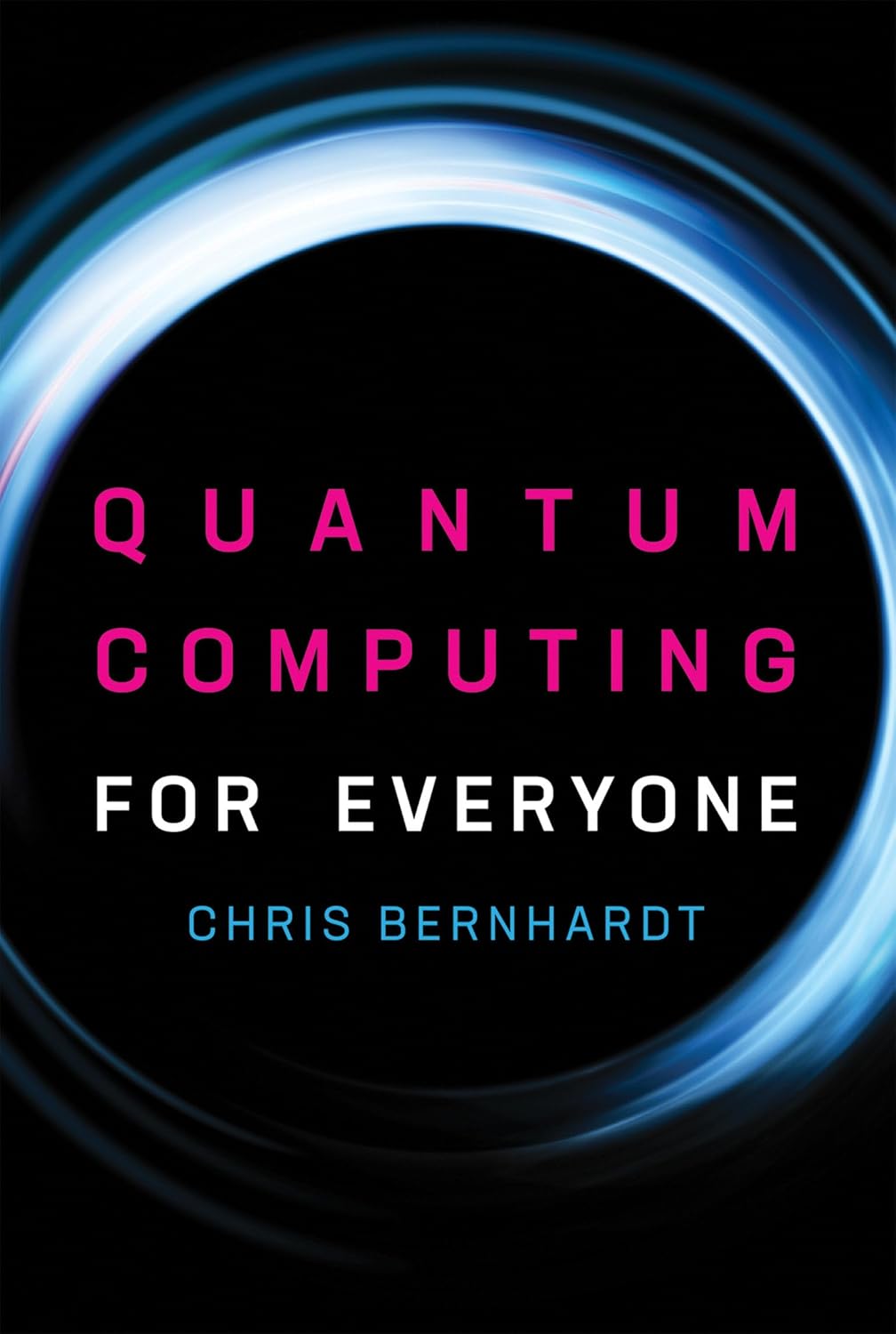 Quantum Computing for Everyone (Mit Press) by Chris Bernhardt