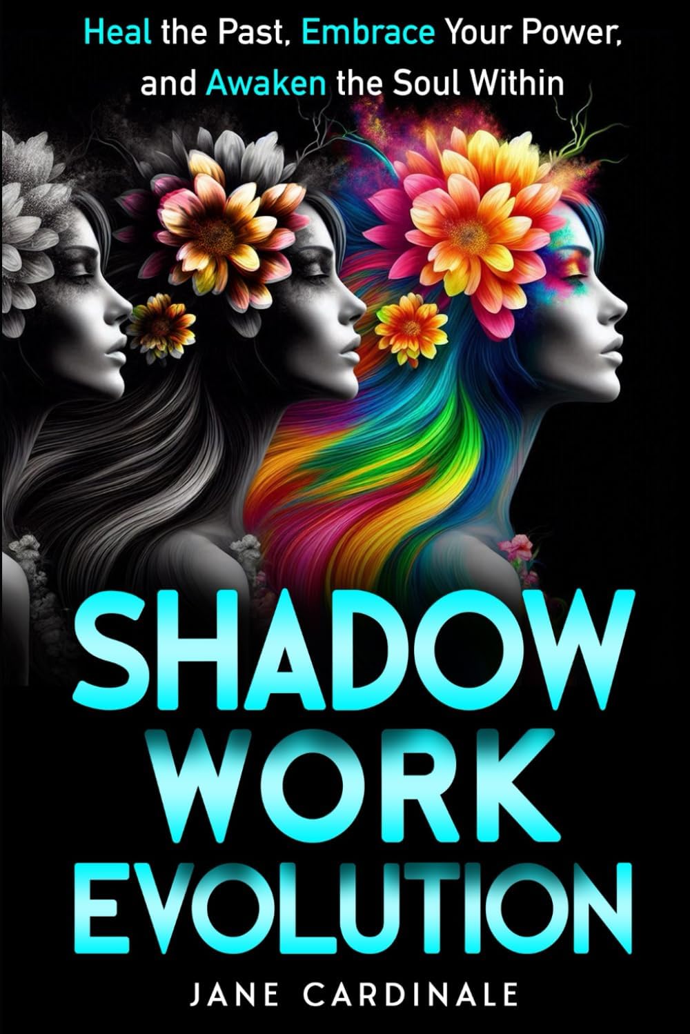 Shadow Work Evolution: Heal the Past, Embrace Your Power, and Awaken the Soul Within by Jane Cardinale