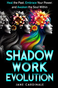 Shadow Work Evolution: Heal the Past, Embrace Your Power, and Awaken the Soul Within by Jane Cardinale
