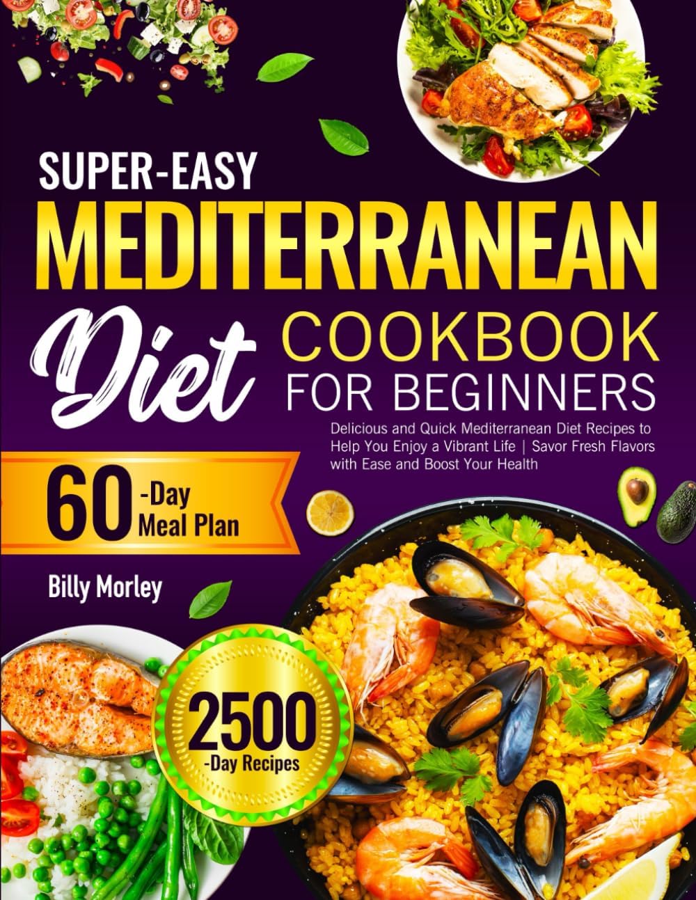 Super-Easy Mediterranean Diet Cookbook for Beginners: Delicious and Quick Mediterranean Diet Recipes to Help You Enjoy a Vibrant Life | Savor Fresh Flavors with Ease and Boost Your Health by Billy Morley
