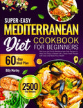 Super-Easy Mediterranean Diet Cookbook for Beginners: Delicious and Quick Mediterranean Diet Recipes to Help You Enjoy a Vibrant Life | Savor Fresh Flavors with Ease and Boost Your Health by Billy Morley