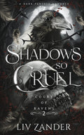 Shadows so Cruel: A Dark Fantasy Romance (Court of Ravens) by Liv Zander