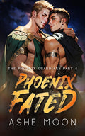 Phoenix Fated: An MM Mpreg Portal Romantasy Adventure (The Phoenix Guardians) by Ashe Moon