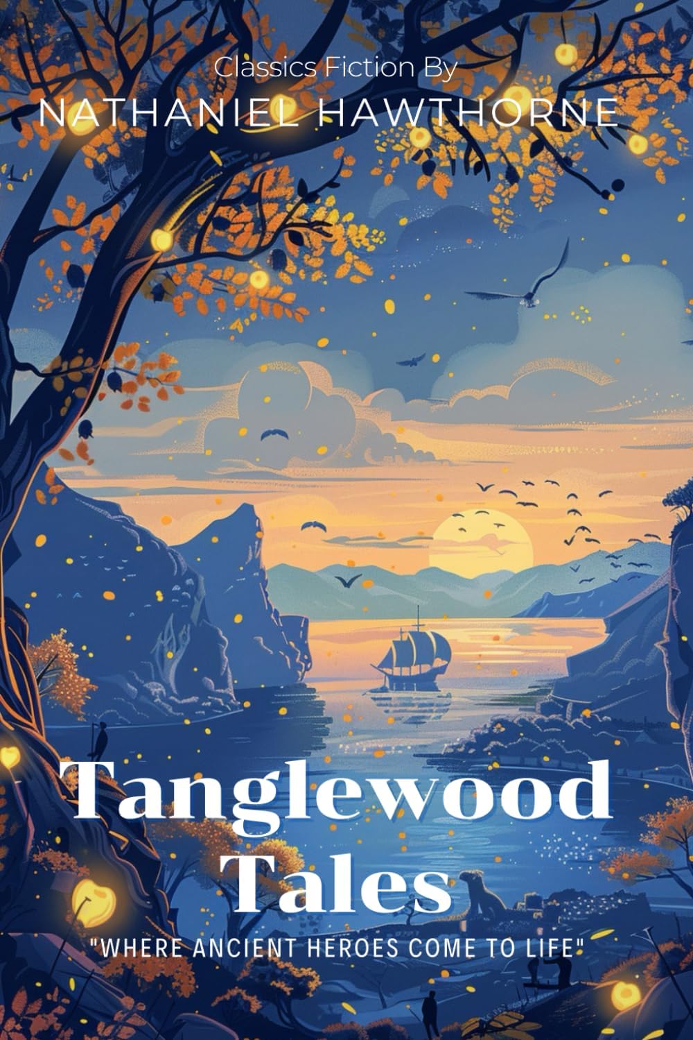 Tanglewood Tales By Nathaniel Hawthorne (Illustrated & Annotated): Ancient Greek Myths Reimagined for Young Minds by Nathaniel Hawthorne