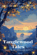 Tanglewood Tales By Nathaniel Hawthorne (Illustrated & Annotated): Ancient Greek Myths Reimagined for Young Minds by Nathaniel Hawthorne